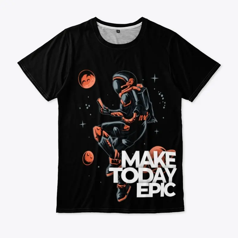 Make Today Epic T shirt 