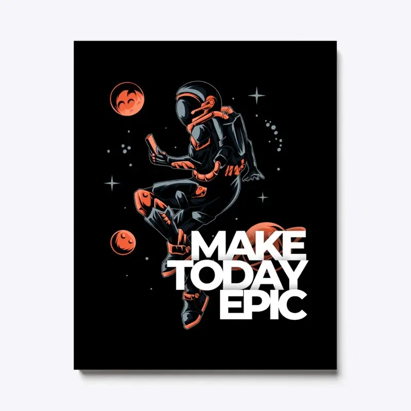 Make Today Epic T shirt 